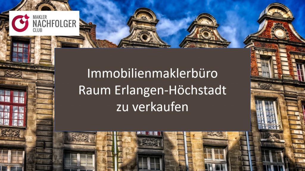 Immobilienmaklerbüro verkaufen Erlangen - Höchstadt
